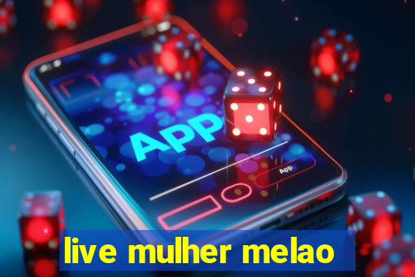 live mulher melao